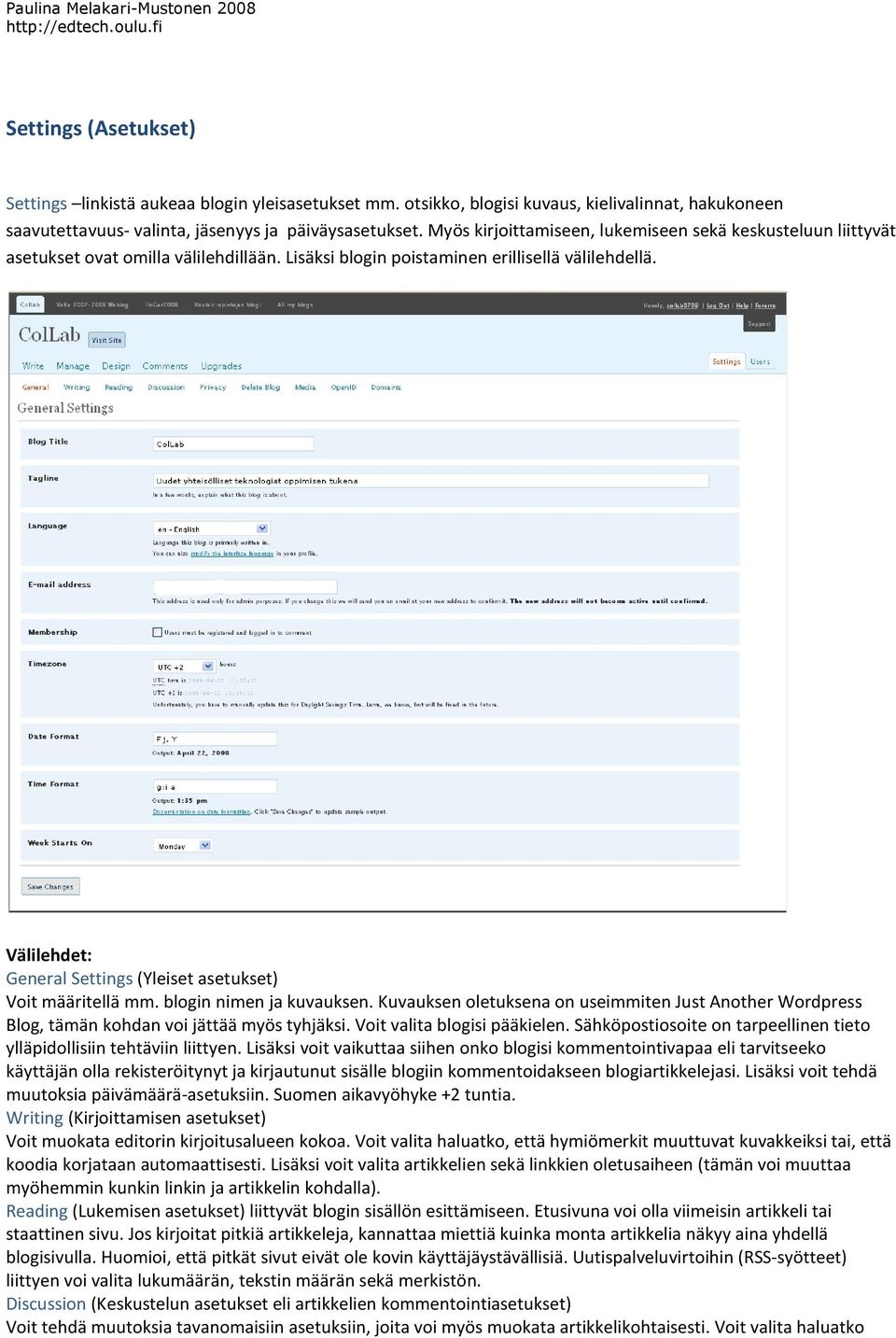 General Settings (Yleiset asetukset) Voit määritellä mm. blogin nimen ja kuvauksen. Kuvauksen oletuksena on useimmiten Just Another Wordpress Blog, tämän kohdan voi jättää myös tyhjäksi.