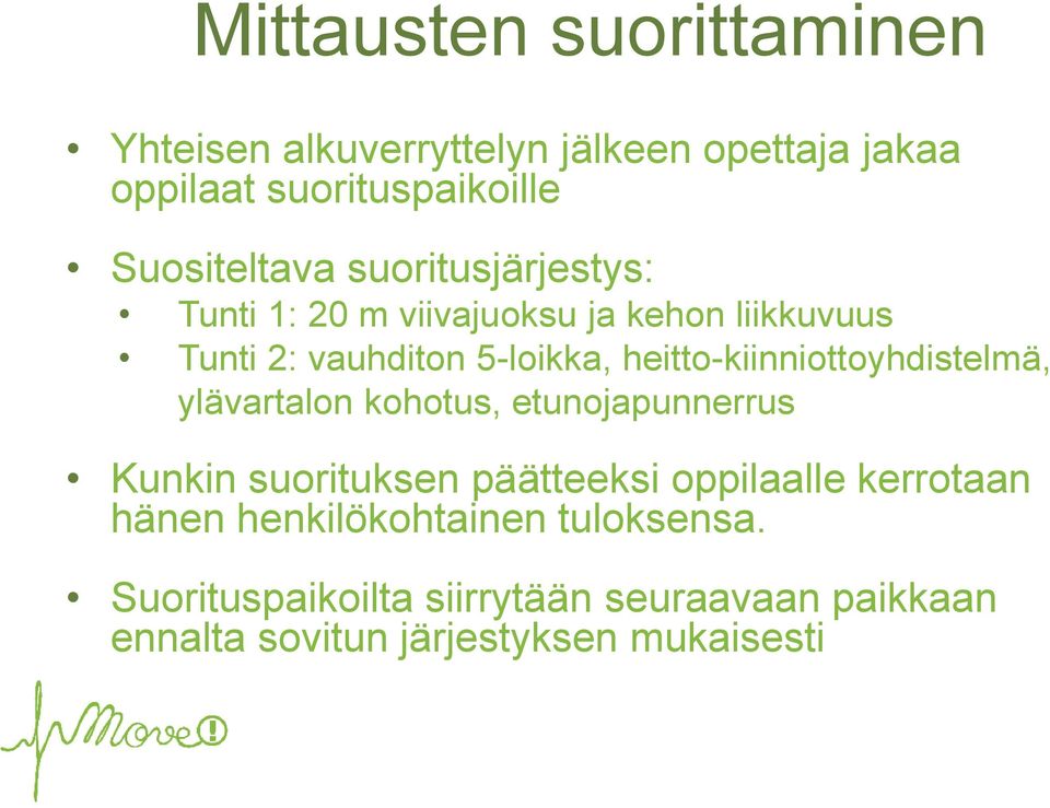 heitto-kiinniottoyhdistelmä, ylävartalon kohotus, etunojapunnerrus Kunkin suorituksen päätteeksi oppilaalle