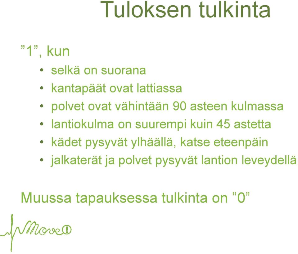 kuin 45 astetta kädet pysyvät ylhäällä, katse eteenpäin jalkaterät