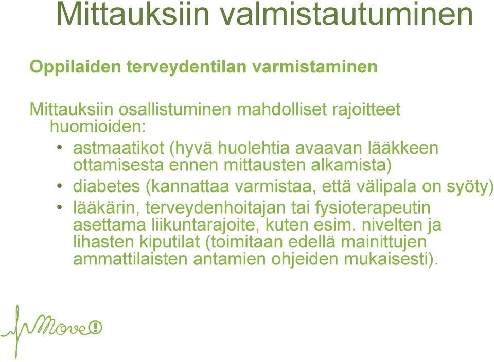 diabetes (kannattaa varmistaa, että välipala on syöty) lääkärin, terveydenhoitajan tai fysioterapeutin asettama