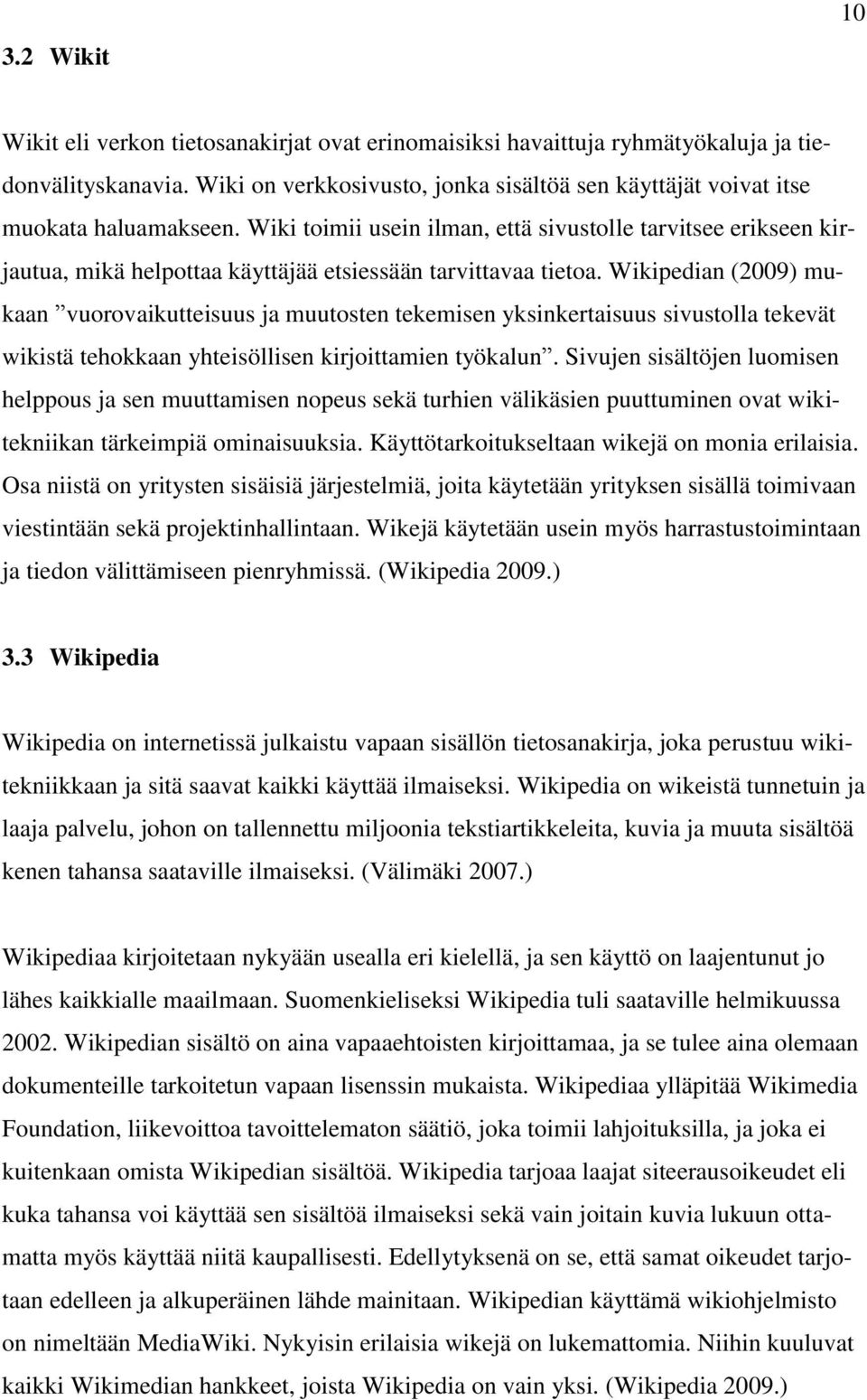 Wiki toimii usein ilman, että sivustolle tarvitsee erikseen kirjautua, mikä helpottaa käyttäjää etsiessään tarvittavaa tietoa.