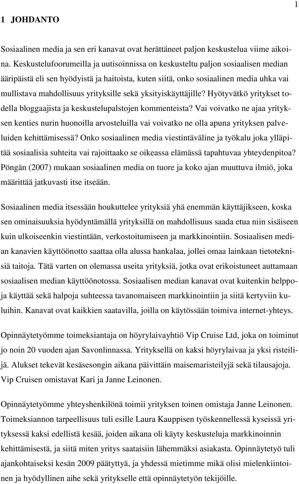 yrityksille sekä yksityiskäyttäjille? Hyötyvätkö yritykset todella bloggaajista ja keskustelupalstojen kommenteista?