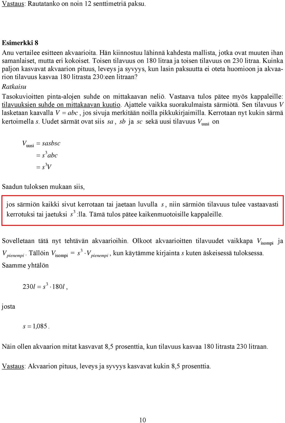 Kuinka paljon kasvavat akvaarion pituus, leveys ja syvyys, kun lasin paksuutta ei oteta huomioon ja akvaarion tilavuus kasvaa 180 litrasta 0:een litraan?