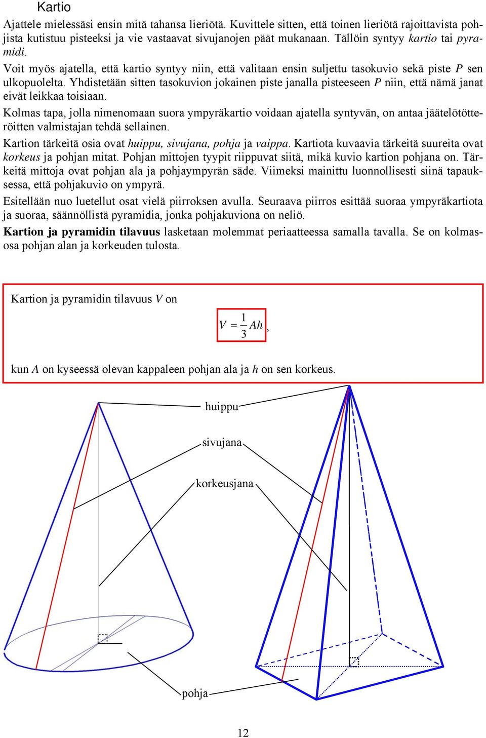 Yhdistetään sitten tasokuvion jokainen piste janalla pisteeseen P niin, että nämä janat eivät leikkaa toisiaan.