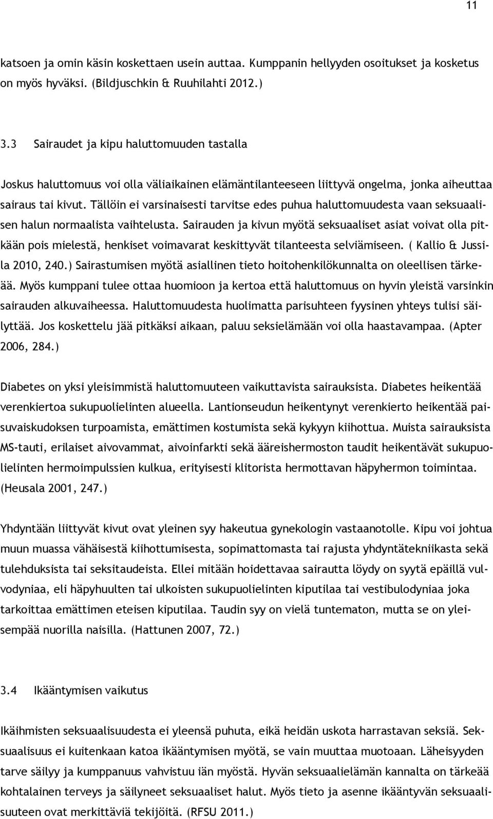 Tällöin ei varsinaisesti tarvitse edes puhua haluttomuudesta vaan seksuaalisen halun normaalista vaihtelusta.