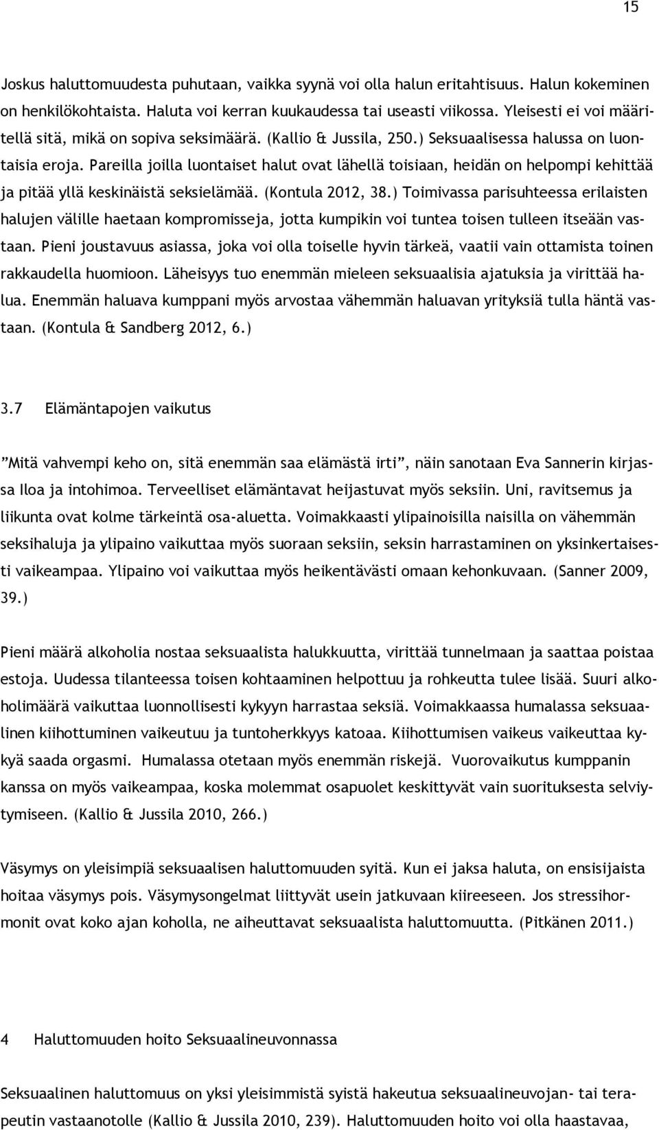 Pareilla joilla luontaiset halut ovat lähellä toisiaan, heidän on helpompi kehittää ja pitää yllä keskinäistä seksielämää. (Kontula 2012, 38.