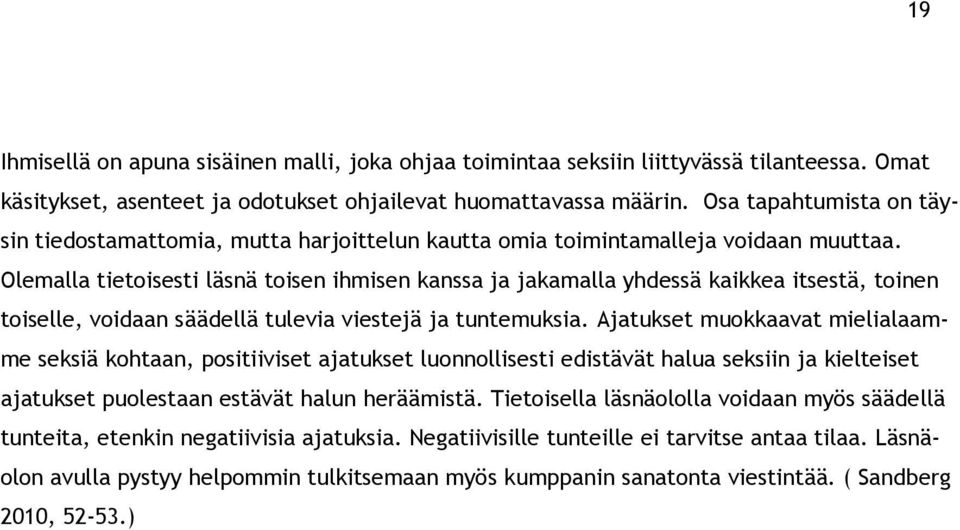 Olemalla tietoisesti läsnä toisen ihmisen kanssa ja jakamalla yhdessä kaikkea itsestä, toinen toiselle, voidaan säädellä tulevia viestejä ja tuntemuksia.