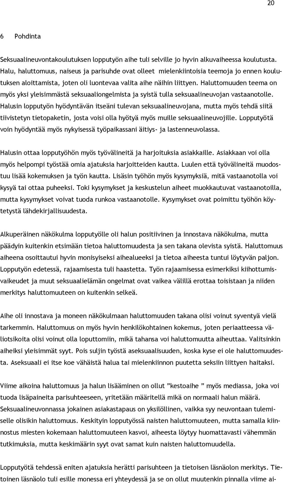Haluttomuuden teema on myös yksi yleisimmästä seksuaaliongelmista ja syistä tulla seksuaalineuvojan vastaanotolle.