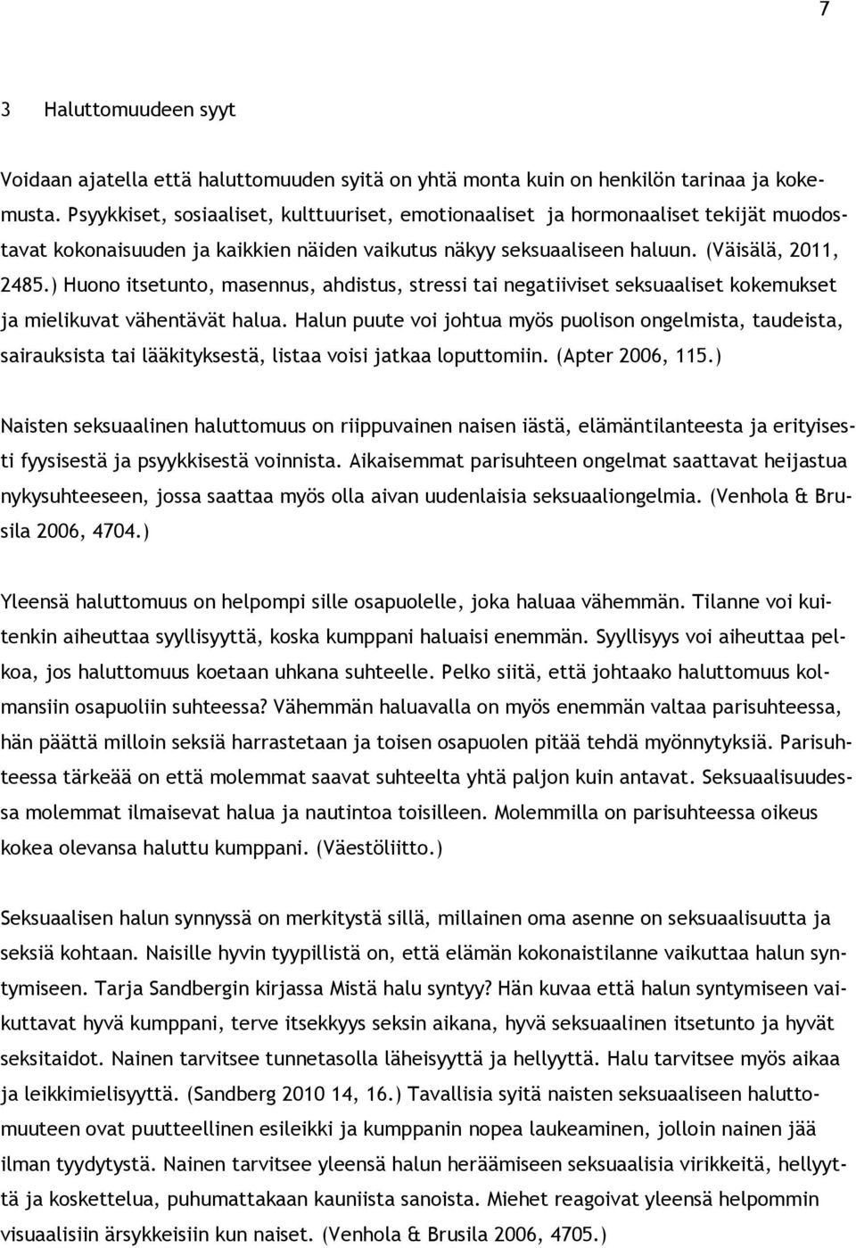 ) Huono itsetunto, masennus, ahdistus, stressi tai negatiiviset seksuaaliset kokemukset ja mielikuvat vähentävät halua.