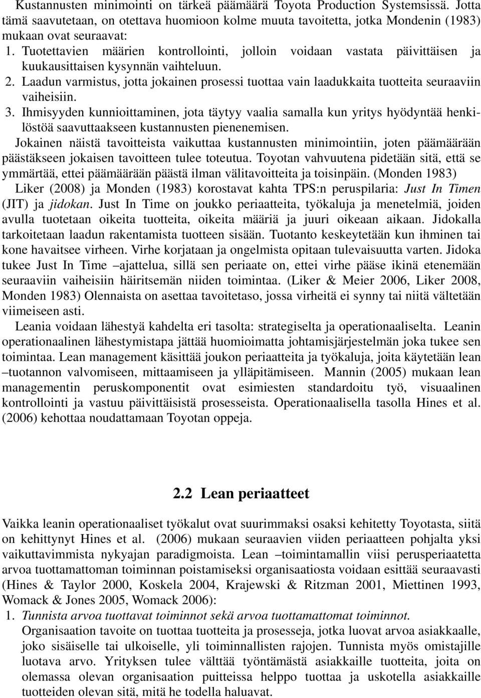 Laadun varmistus, jotta jokainen prosessi tuottaa vain laadukkaita tuotteita seuraaviin vaiheisiin. 3.