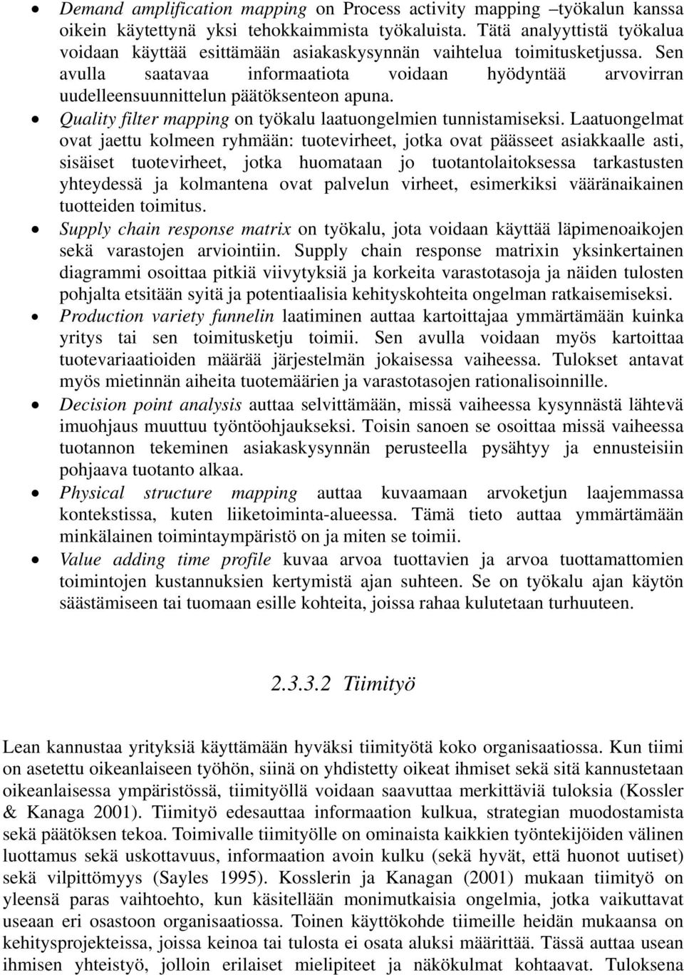 Sen avulla saatavaa informaatiota voidaan hyödyntää arvovirran uudelleensuunnittelun päätöksenteon apuna. Quality filter mapping on työkalu laatuongelmien tunnistamiseksi.