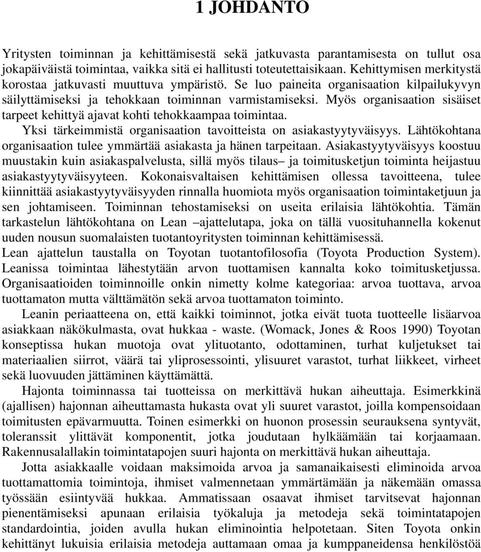 Myös organisaation sisäiset tarpeet kehittyä ajavat kohti tehokkaampaa toimintaa. Yksi tärkeimmistä organisaation tavoitteista on asiakastyytyväisyys.