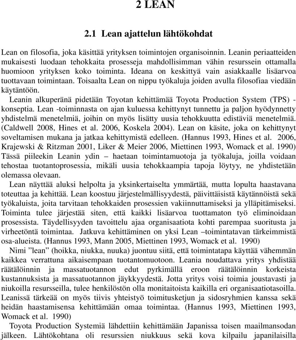 Ideana on keskittyä vain asiakkaalle lisäarvoa tuottavaan toimintaan. Toisaalta Lean on nippu työkaluja joiden avulla filosofiaa viedään käytäntöön.