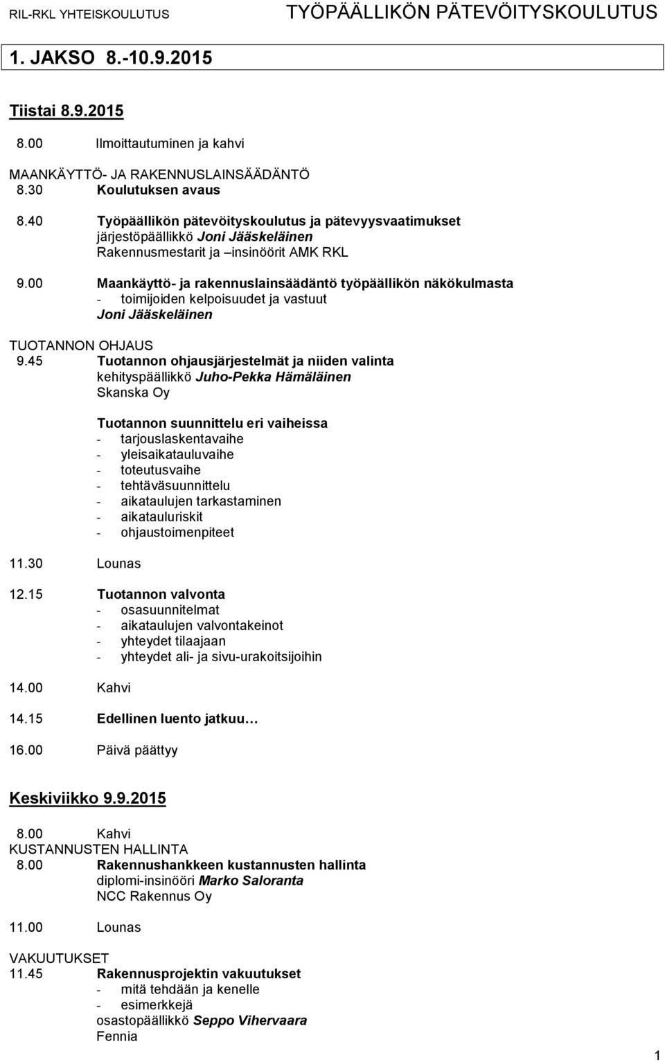 00 Maankäyttö- ja rakennuslainsäädäntö työpäällikön näkökulmasta - toimijoiden kelpoisuudet ja vastuut Joni Jääskeläinen TUOTANNON OHJAUS 9.