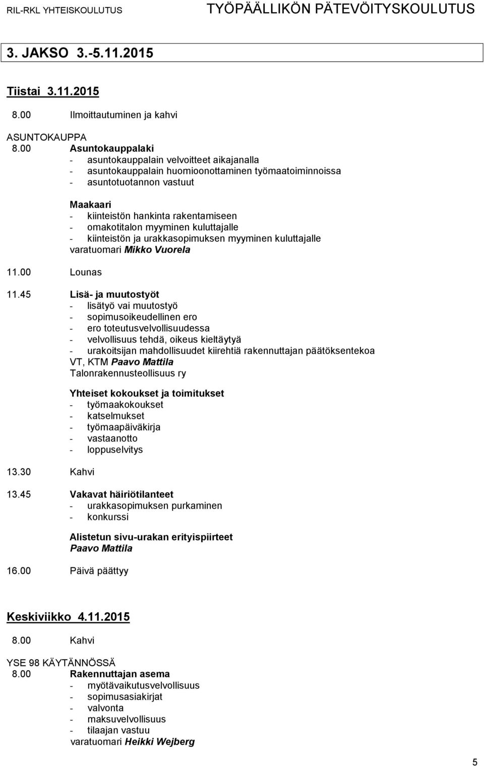 00 Lounas Maakaari - kiinteistön hankinta rakentamiseen - omakotitalon myyminen kuluttajalle - kiinteistön ja urakkasopimuksen myyminen kuluttajalle varatuomari Mikko Vuorela 11.
