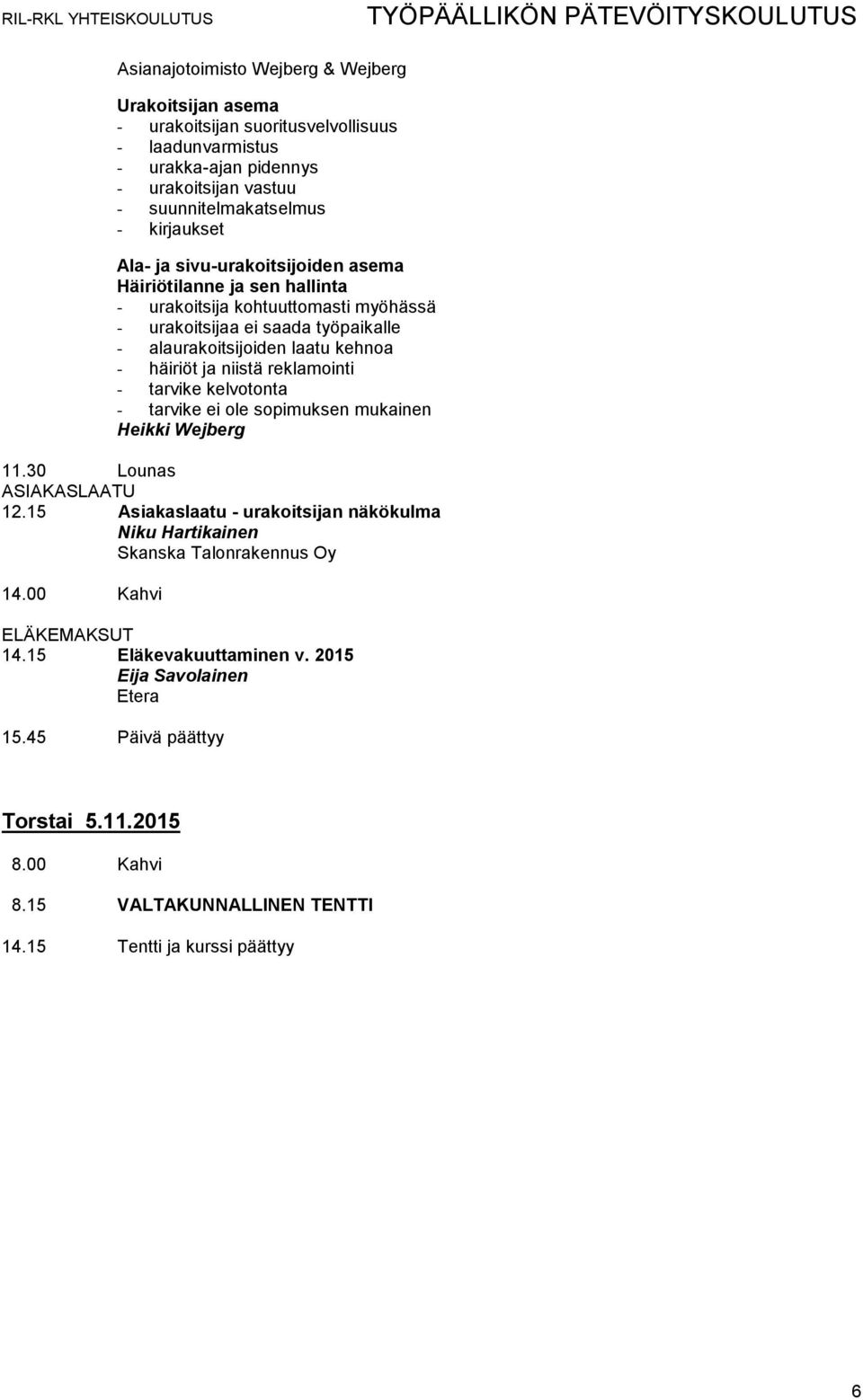 kehnoa - häiriöt ja niistä reklamointi - tarvike kelvotonta - tarvike ei ole sopimuksen mukainen Heikki Wejberg ASIAKASLAATU 12.
