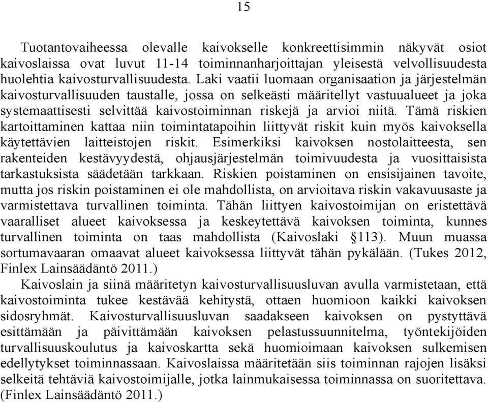 niitä. Tämä riskien kartoittaminen kattaa niin toimintatapoihin liittyvät riskit kuin myös kaivoksella käytettävien laitteistojen riskit.