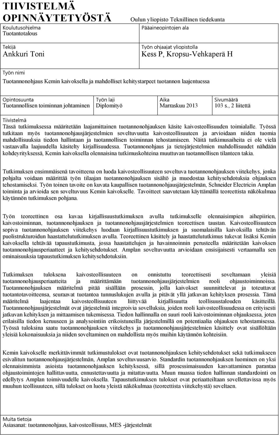 , 2 liitettä Tiivistelmä Tässä tutkimuksessa määritetään laajamittainen tuotannonohjauksen käsite kaivosteollisuuden toimialalle.