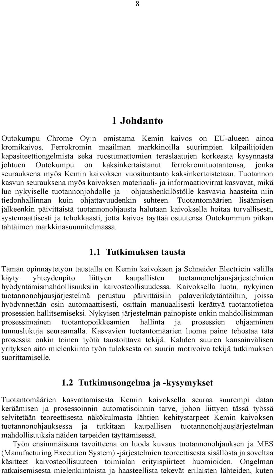 ferrokromituotantonsa, jonka seurauksena myös Kemin kaivoksen vuosituotanto kaksinkertaistetaan.