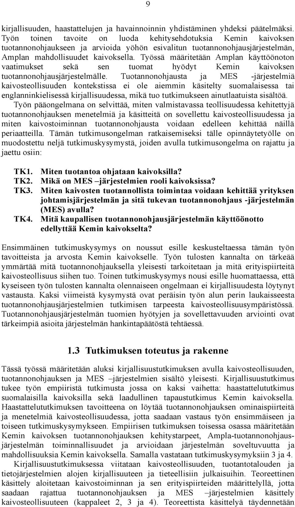 Työssä määritetään Amplan käyttöönoton vaatimukset sekä sen tuomat hyödyt Kemin kaivoksen tuotannonohjausjärjestelmälle.