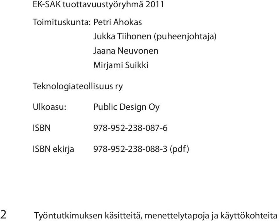 Teknologiateollisuus ry Ulkoasu: Public Design Oy ISBN 978-952-238-087-6