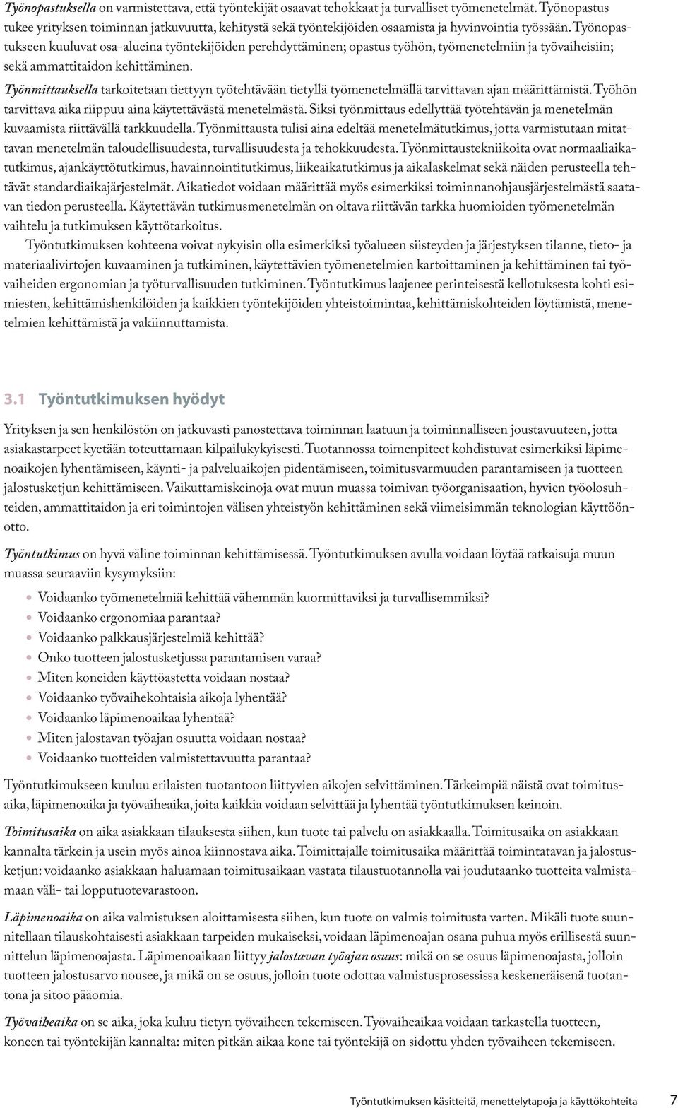 Työnopastukseen kuuluvat osa-alueina työntekijöiden perehdyttäminen; opastus työhön, työmenetelmiin ja työvaiheisiin; sekä ammattitaidon kehittäminen.