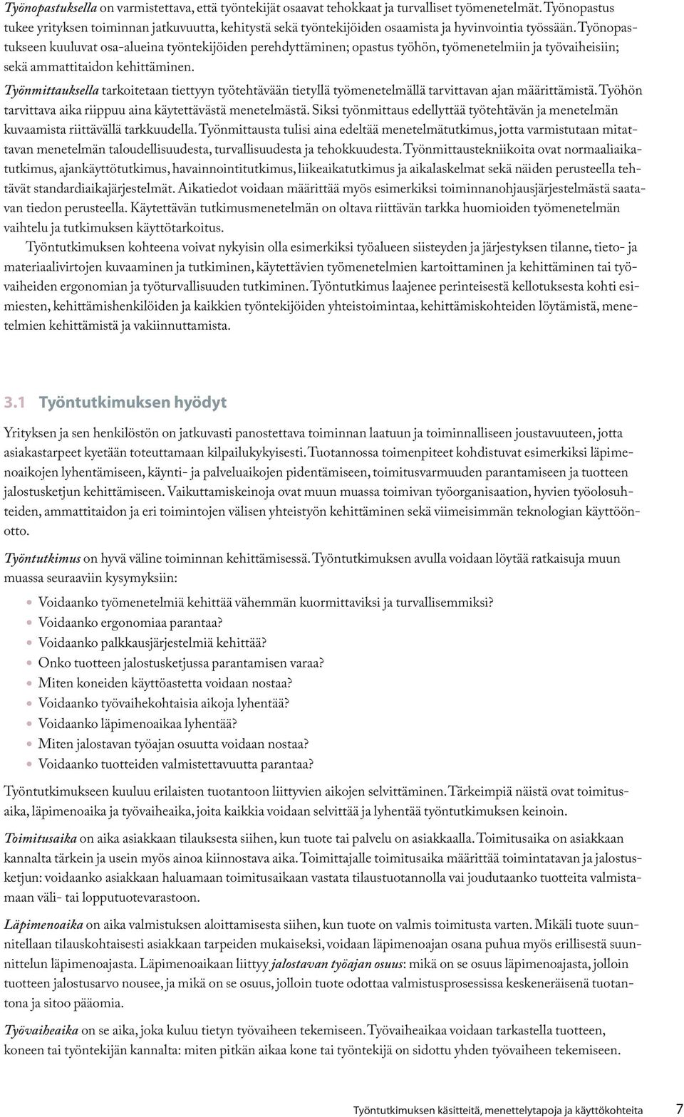 Työnopastukseen kuuluvat osa-alueina työntekijöiden perehdyttäminen; opastus työhön, työmenetelmiin ja työvaiheisiin; sekä ammattitaidon kehittäminen.