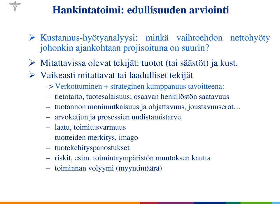 Vaikeasti mitattavat tai laadulliset tekijät -> Verkottuminen + strateginen kumppanuus tavoitteena: tietotaito, tuotesalaisuus; osaavan henkilöstön