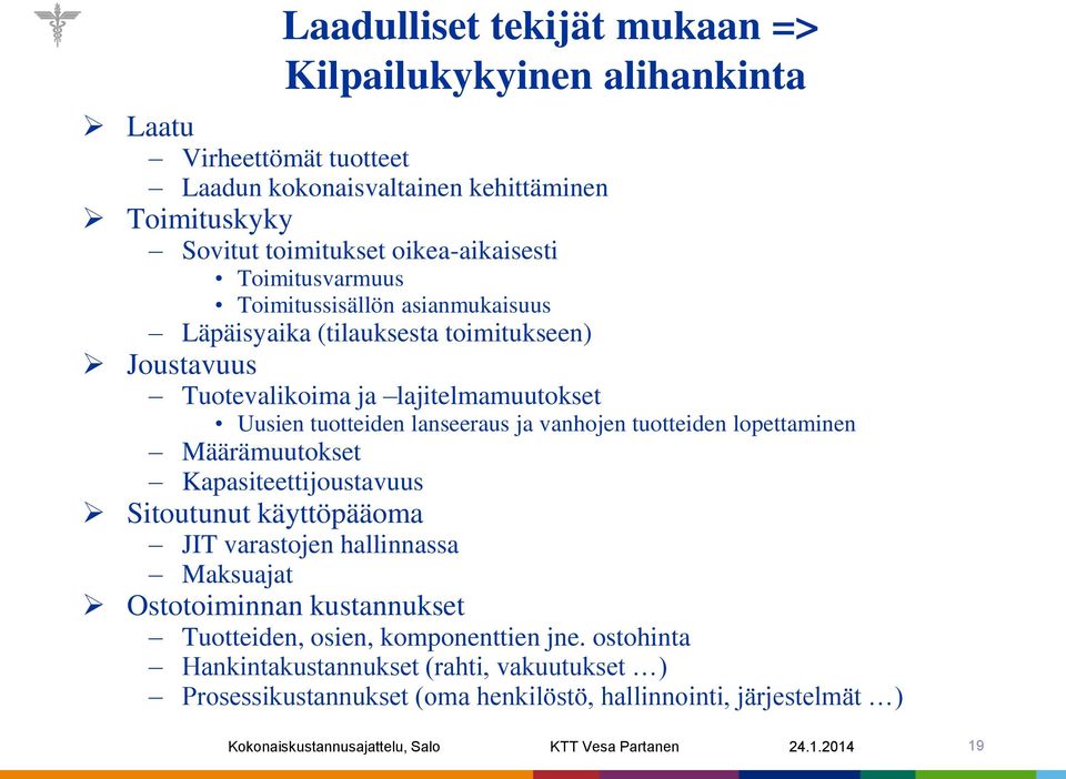 tuotteiden lopettaminen Määrämuutokset Kapasiteettijoustavuus Sitoutunut käyttöpääoma JIT varastojen hallinnassa Maksuajat Ostotoiminnan kustannukset Tuotteiden, osien,