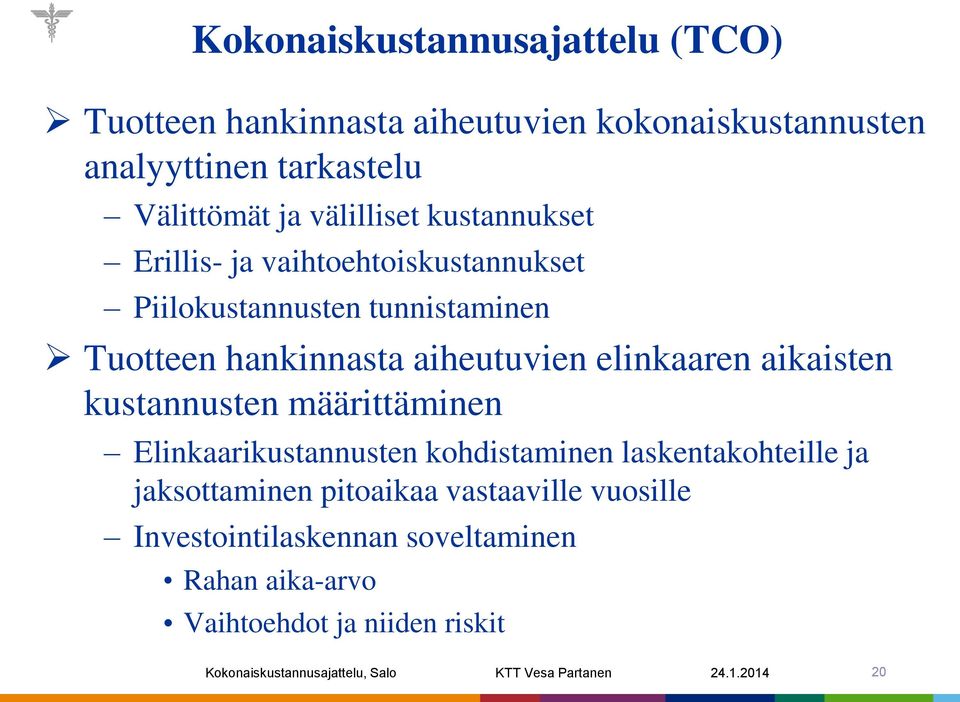 kustannusten määrittäminen Elinkaarikustannusten kohdistaminen laskentakohteille ja jaksottaminen pitoaikaa vastaaville vuosille