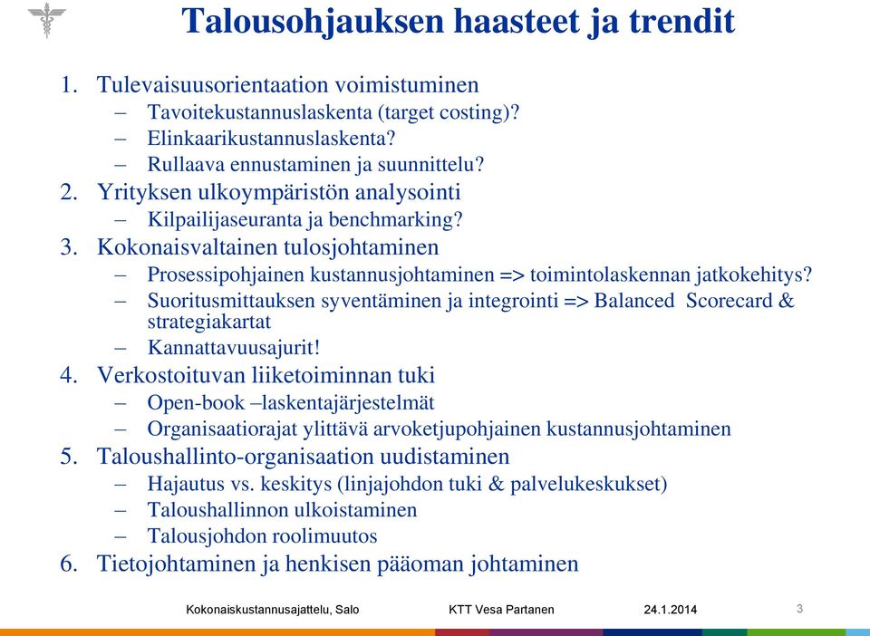 Suoritusmittauksen syventäminen ja integrointi => Balanced Scorecard & strategiakartat Kannattavuusajurit! 4.