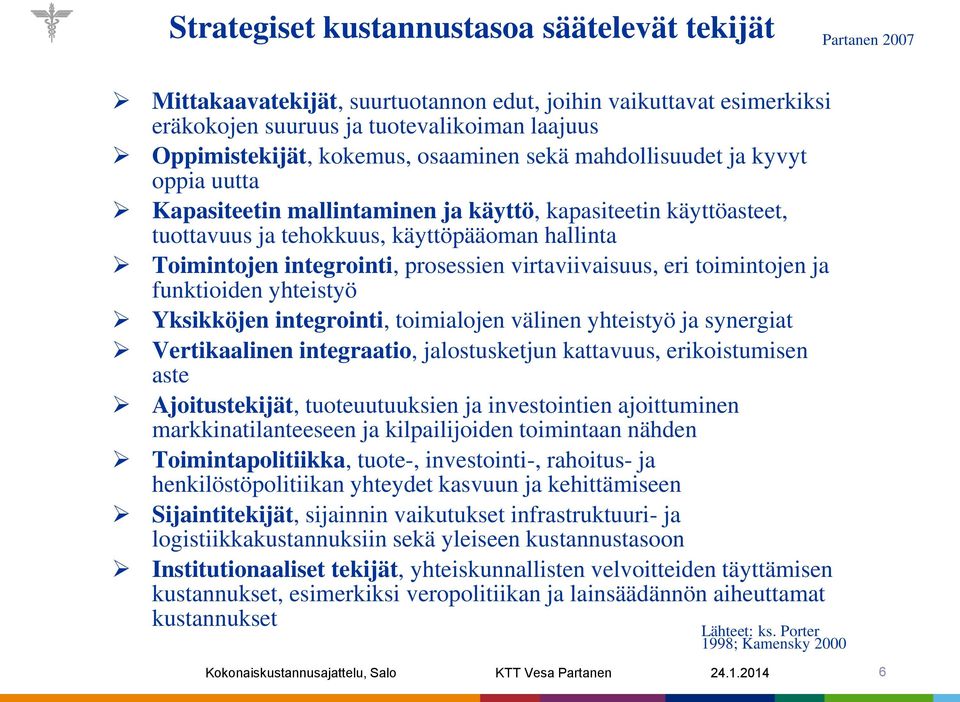 prosessien virtaviivaisuus, eri toimintojen ja funktioiden yhteistyö Yksikköjen integrointi, toimialojen välinen yhteistyö ja synergiat Vertikaalinen integraatio, jalostusketjun kattavuus,