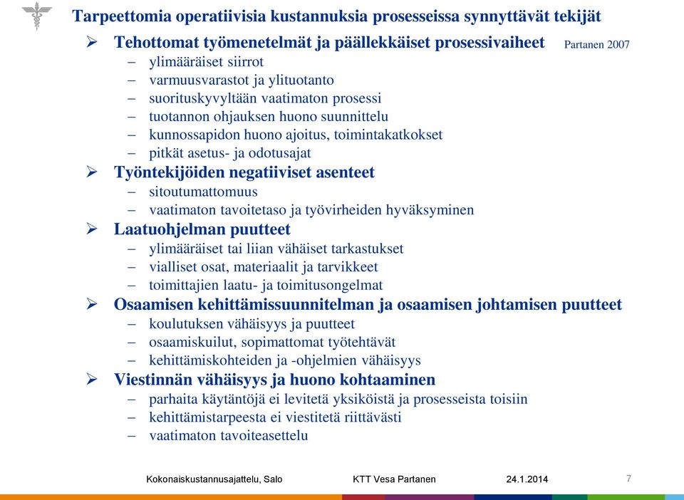 sitoutumattomuus vaatimaton tavoitetaso ja työvirheiden hyväksyminen Laatuohjelman puutteet ylimääräiset tai liian vähäiset tarkastukset vialliset osat, materiaalit ja tarvikkeet toimittajien laatu-