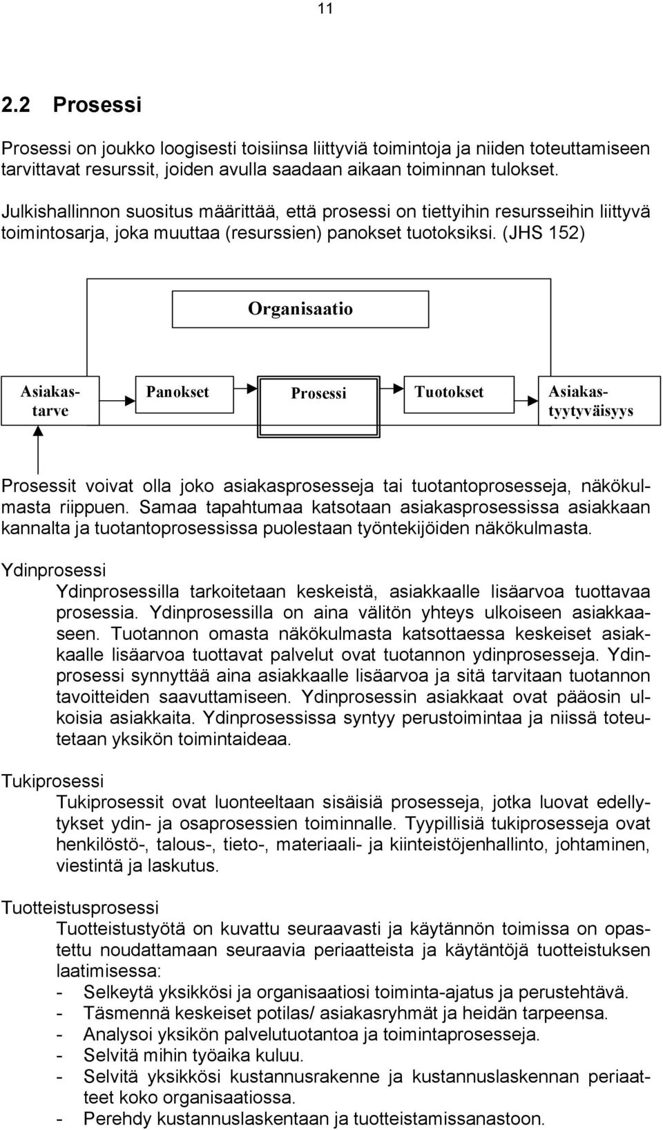 (JHS 152) Organisaatio Asiakastarve Panokset Prosessi Tuotokset Asiakastyytyväisyys Prosessit voivat olla joko asiakasprosesseja tai tuotantoprosesseja, näkökulmasta riippuen.