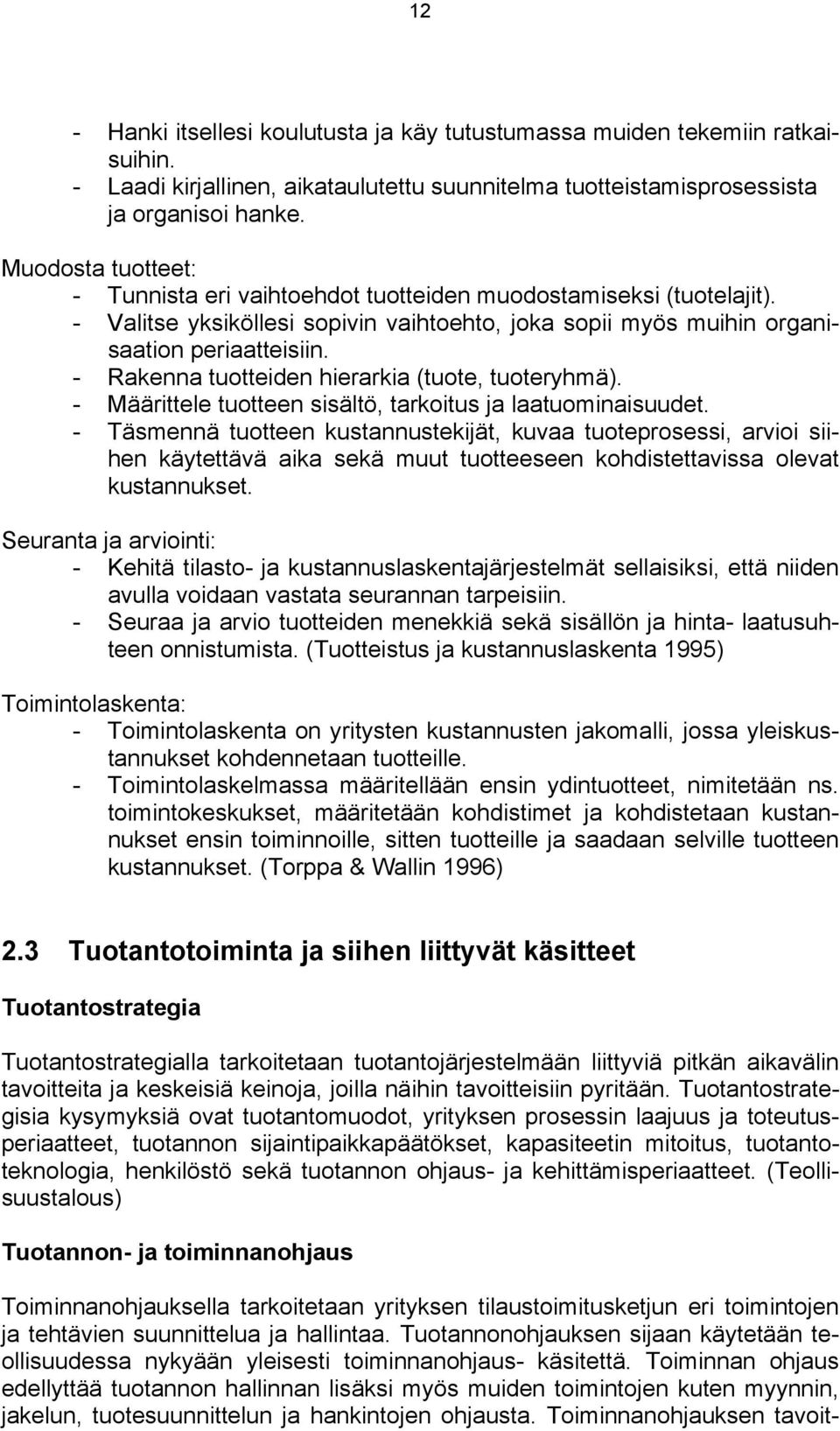 - Rakenna tuotteiden hierarkia (tuote, tuoteryhmä). - Määrittele tuotteen sisältö, tarkoitus ja laatuominaisuudet.