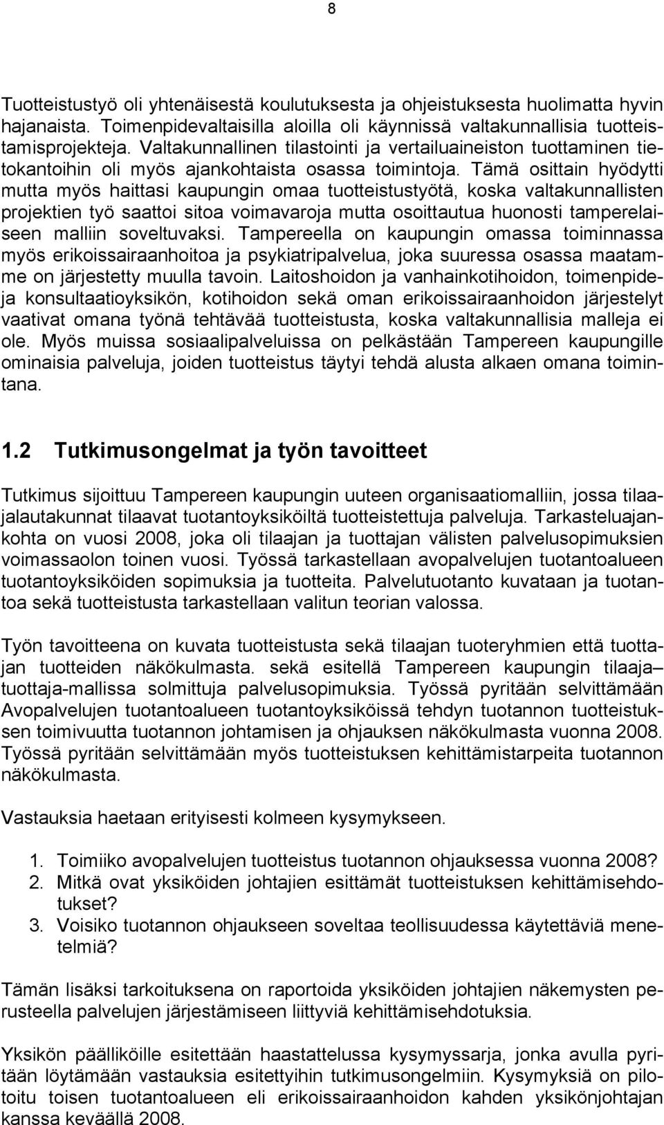 Tämä osittain hyödytti mutta myös haittasi kaupungin omaa tuotteistustyötä, koska valtakunnallisten projektien työ saattoi sitoa voimavaroja mutta osoittautua huonosti tamperelaiseen malliin