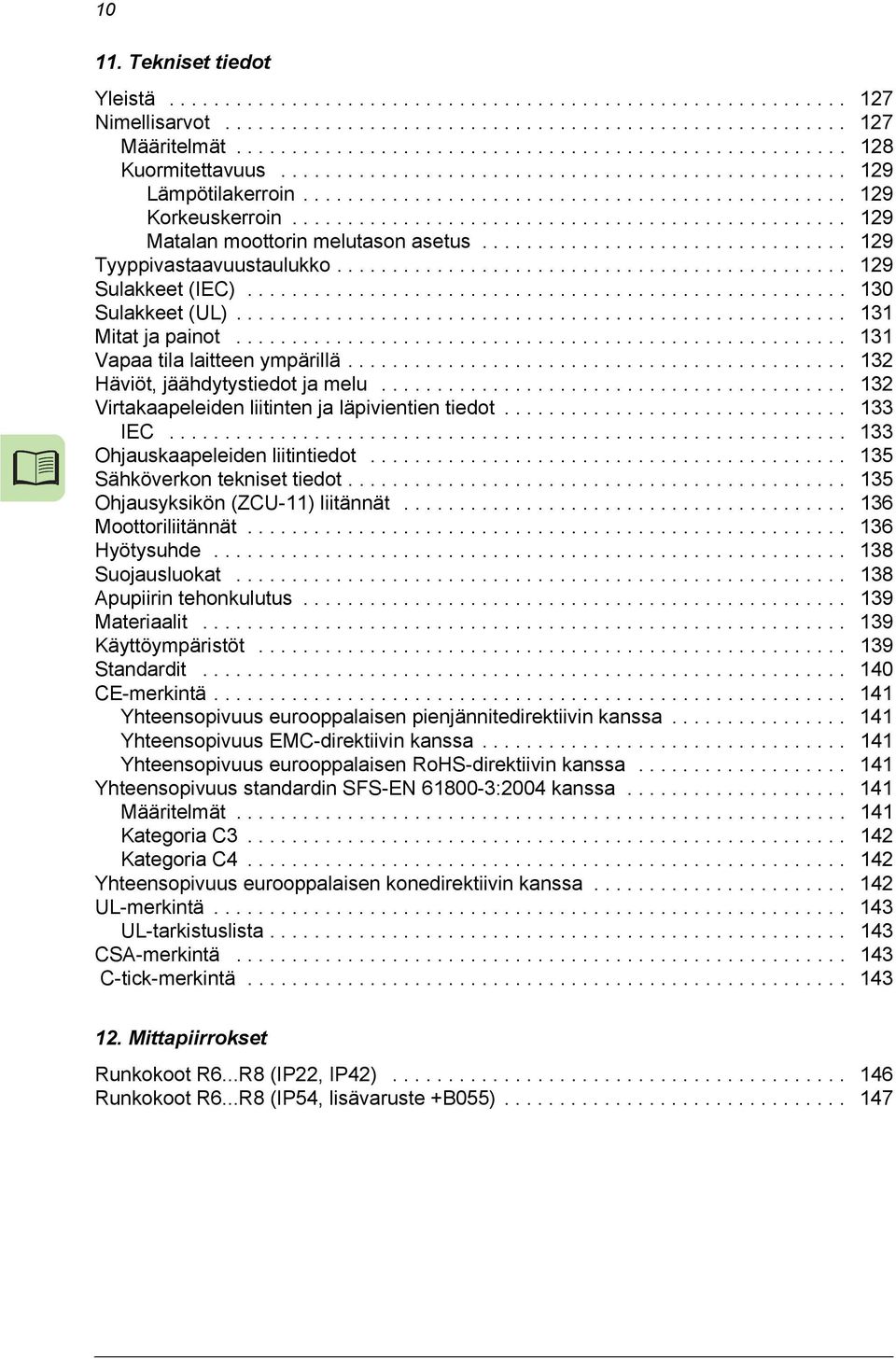 ................................................. 129 Matalan moottorin melutason asetus................................. 129 Tyyppivastaavuustaulukko.............................................. 129 Sulakkeet (IEC).