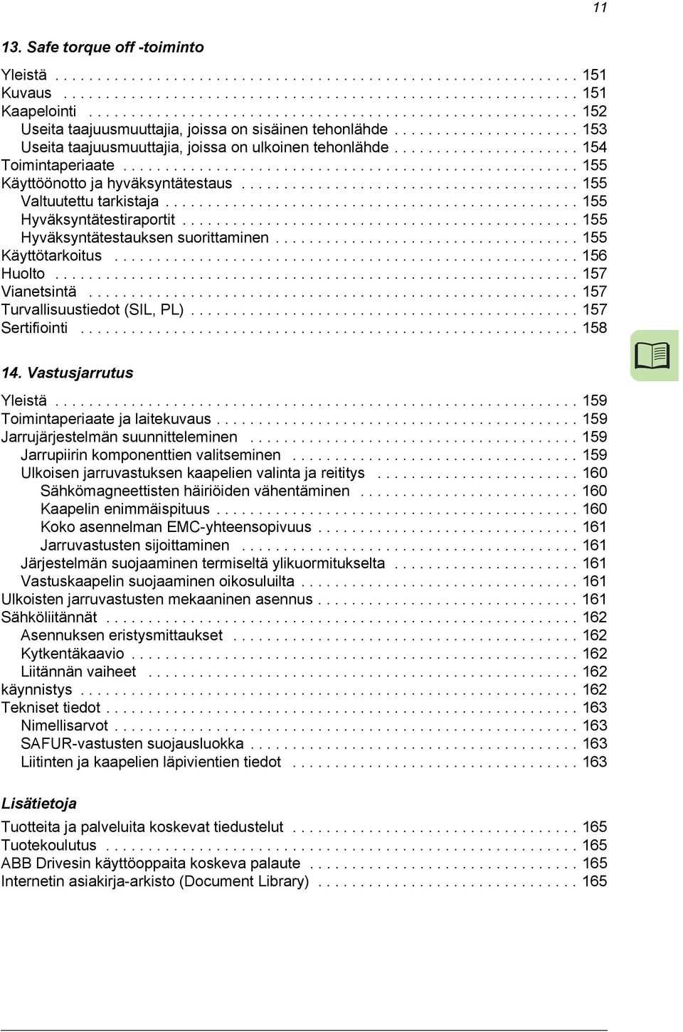 ..................... 154 Toimintaperiaate...................................................... 155 Käyttöönotto ja hyväksyntätestaus........................................ 155 Valtuutettu tarkistaja.