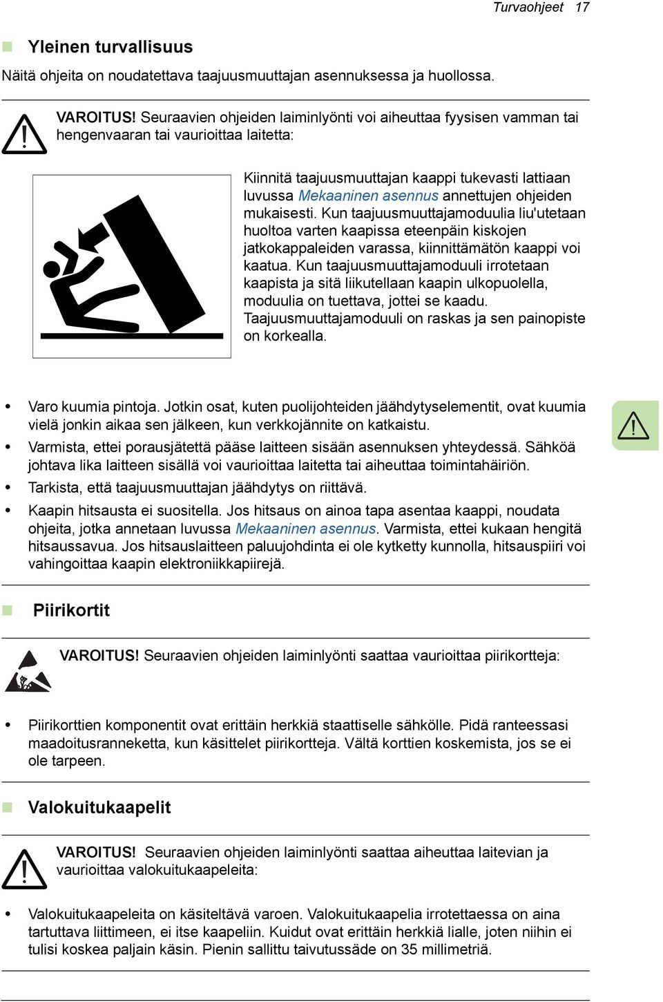 ohjeiden mukaisesti. Kun taajuusmuuttajamoduulia liu'utetaan huoltoa varten kaapissa eteenpäin kiskojen jatkokappaleiden varassa, kiinnittämätön kaappi voi kaatua.