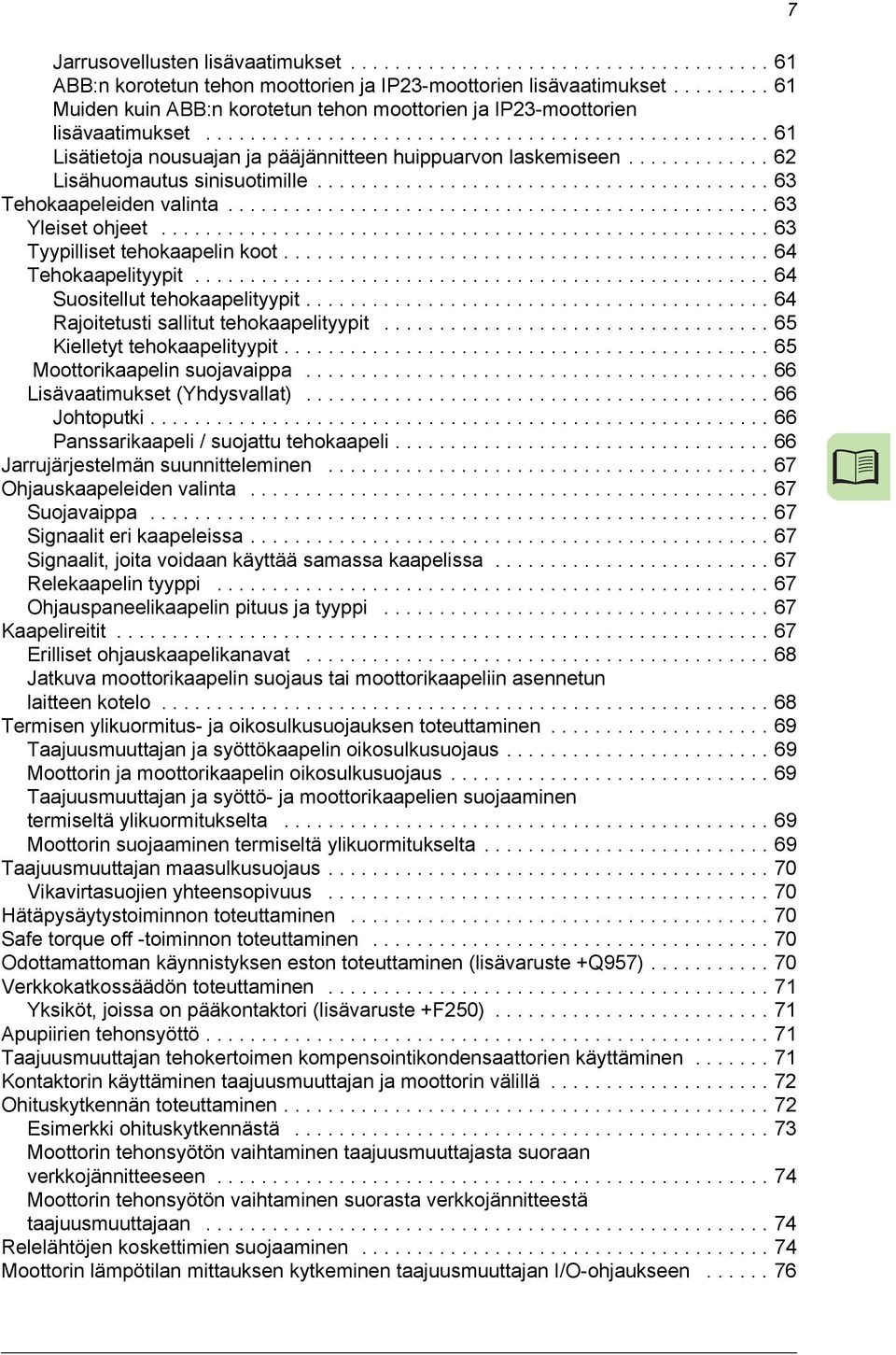 ............ 62 Lisähuomautus sinisuotimille......................................... 63 Tehokaapeleiden valinta................................................. 63 Yleiset ohjeet.