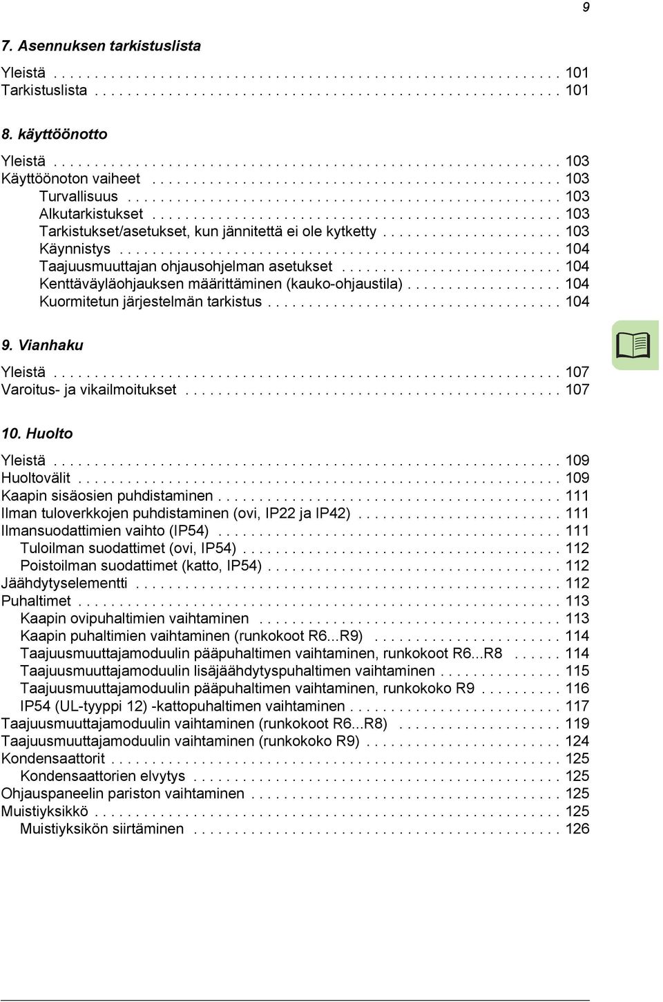 ................................................. 103 Tarkistukset/asetukset, kun jännitettä ei ole kytketty...................... 103 Käynnistys...................................................... 104 Taajuusmuuttajan ohjausohjelman asetukset.