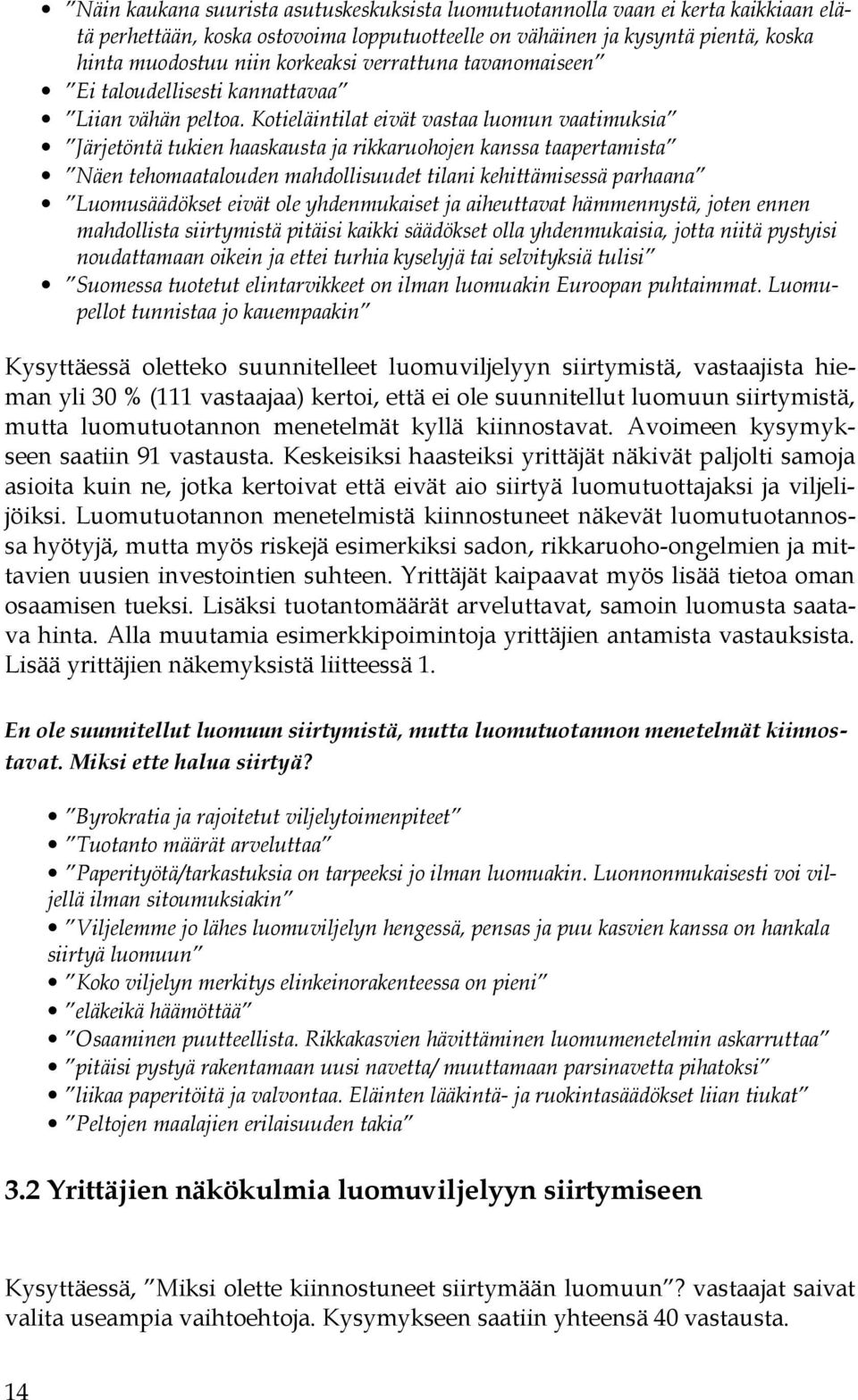 Kotieläintilat eivät vastaa luomun vaatimuksia Järjetöntä tukien haaskausta ja rikkaruohojen kanssa taapertamista Näen tehomaatalouden mahdollisuudet tilani kehittämisessä parhaana Luomusäädökset