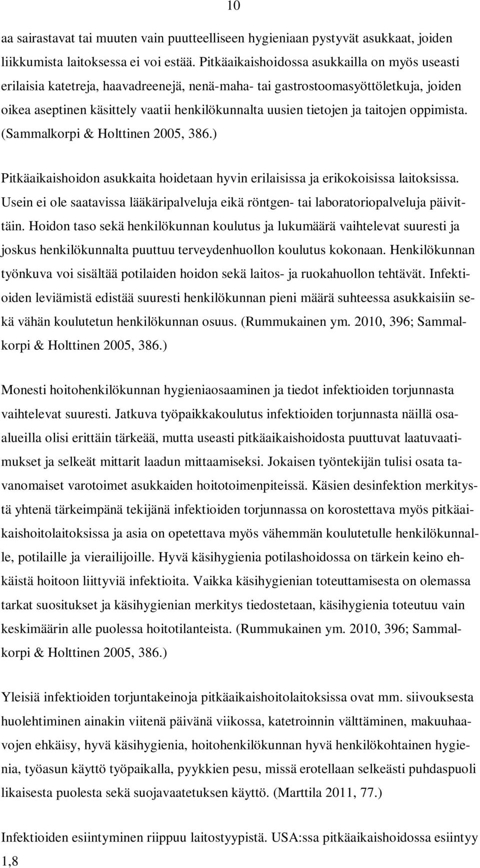 taitojen oppimista. (Sammalkorpi & Holttinen 2005, 386.) Pitkäaikaishoidon asukkaita hoidetaan hyvin erilaisissa ja erikokoisissa laitoksissa.
