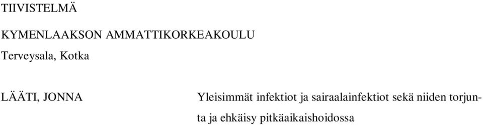 vanhus Tämän opinnäytetyön tarkoituksena oli selvittää, mitkä ovat yleisimmät pitkäaikaishoidossa esiintyvät infektiot ja sairaalainfektiot.