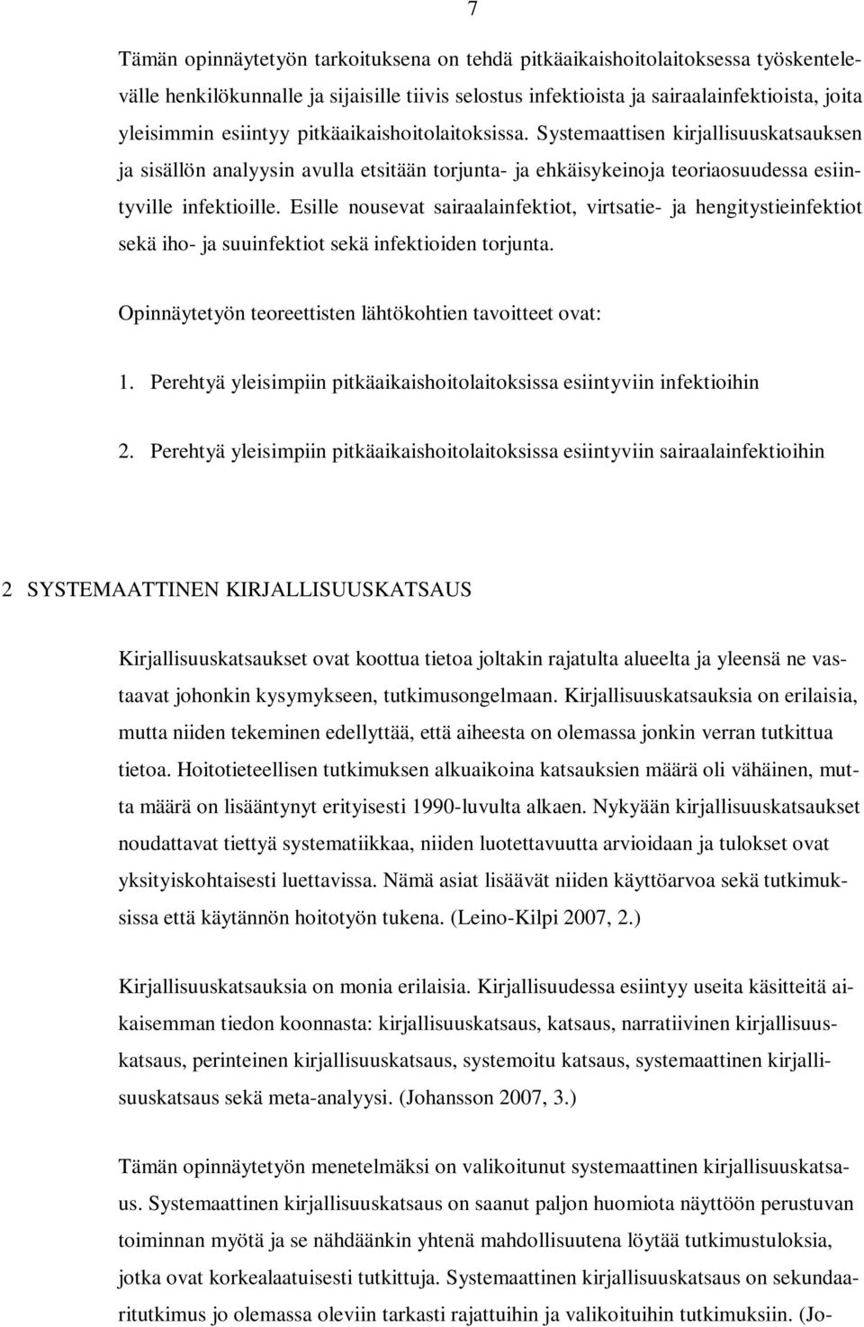 Esille nousevat sairaalainfektiot, virtsatie- ja hengitystieinfektiot sekä iho- ja suuinfektiot sekä infektioiden torjunta. Opinnäytetyön teoreettisten lähtökohtien tavoitteet ovat: 1.