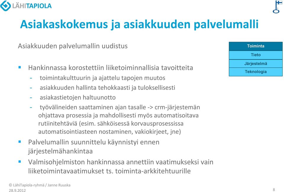 ohjattava prosessia ja mahdollisesti myös automatisoitava rutiinitehtäviä (esim.