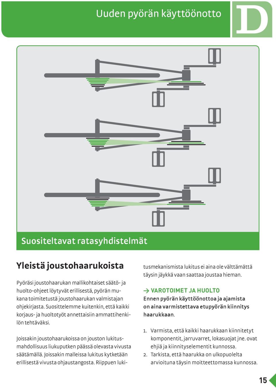 Joissakin joustohaarukoissa on jouston lukitusmahdollisuus liukuputken päässä olevasta vivusta säätämällä. Joissakin malleissa lukitus kytketään erillisestä vivusta ohjaustangosta.