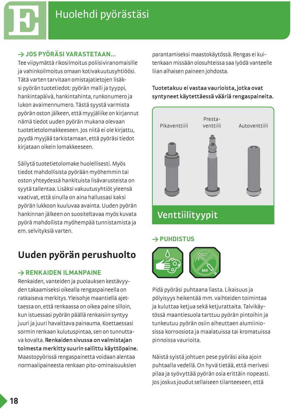 Tästä syystä varmista pyörän oston jälkeen, että myyjäliike on kirjannut nämä tiedot uuden pyörän mukana olevaan tuotetietolomakkeeseen.