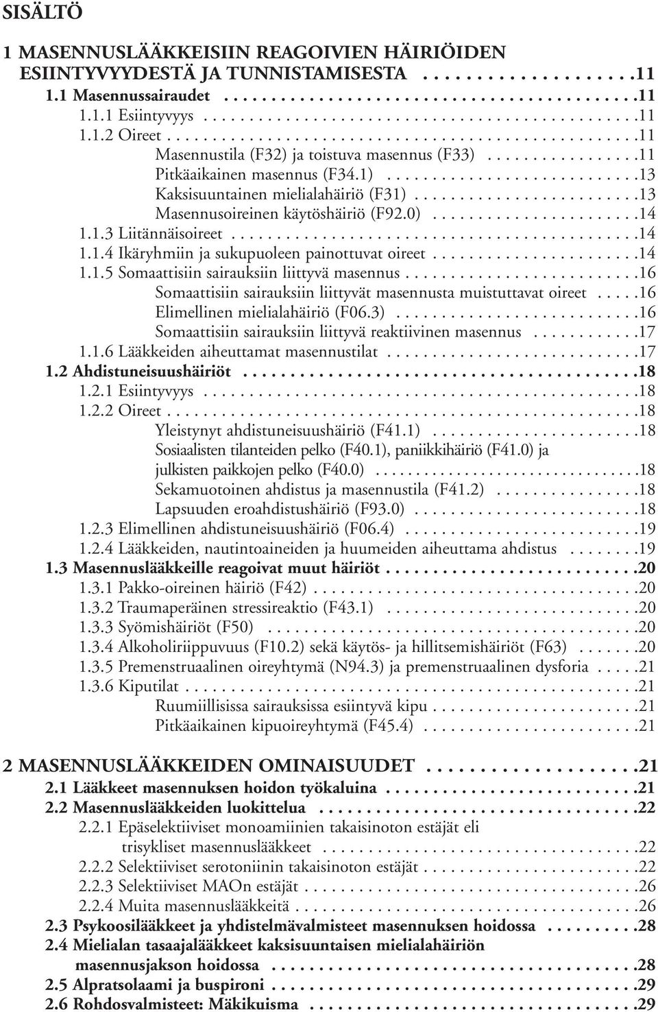 ........................13 Masennusoireinen käytöshäiriö (F92.0).......................14 1.1.3 Liitännäisoireet.............................................14 1.1.4 Ikäryhmiin ja sukupuoleen painottuvat oireet.