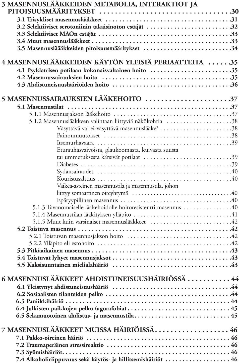 .........................34 4 MASENNUSLÄÄKKEIDEN KÄYTÖN YLEISIÄ PERIAATTEITA......35 4.1 Psykiatrisen potilaan kokonaisvaltainen hoito........................35 4.2 Masennussairauksien hoito......................................35 4.3 Ahdistuneisuushäiriöiden hoito.